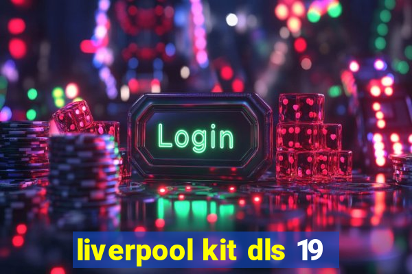 liverpool kit dls 19